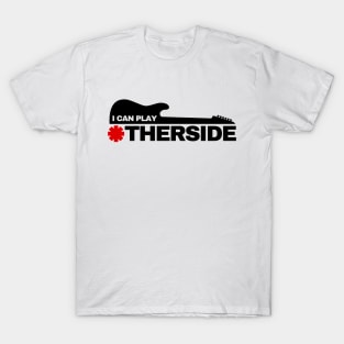 I Can Play Otherside T-Shirt